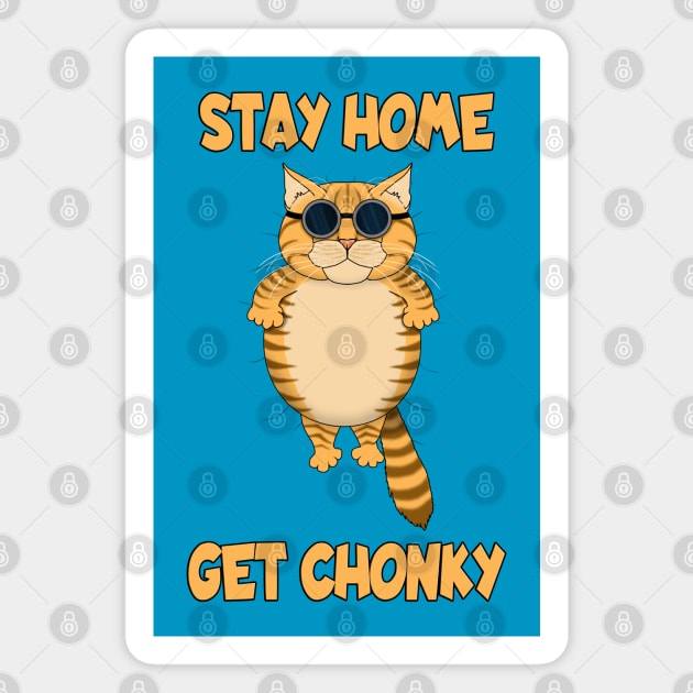 STAY HOME GET CHONKY Magnet by SPACE ART & NATURE SHIRTS 